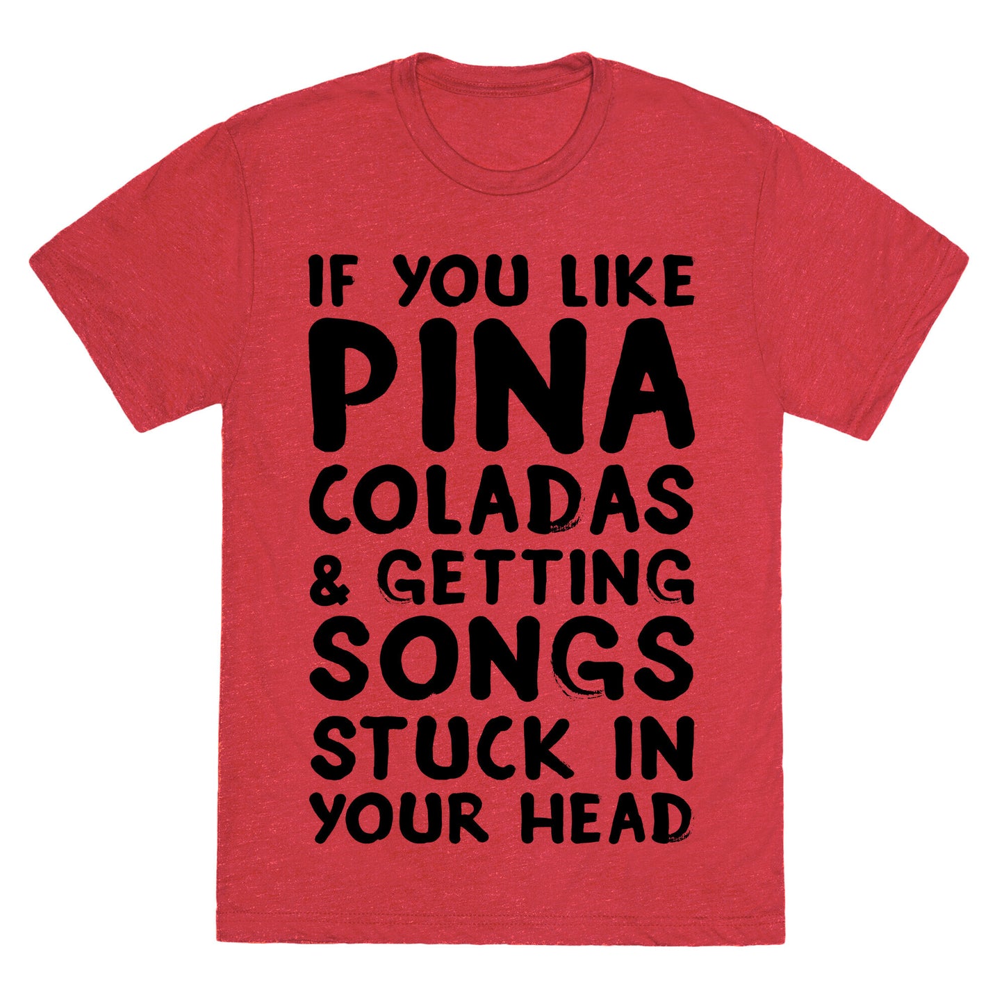If You Like Pina Coladas and Getting Songs Stuck In Your Head Unisex Triblend Tee