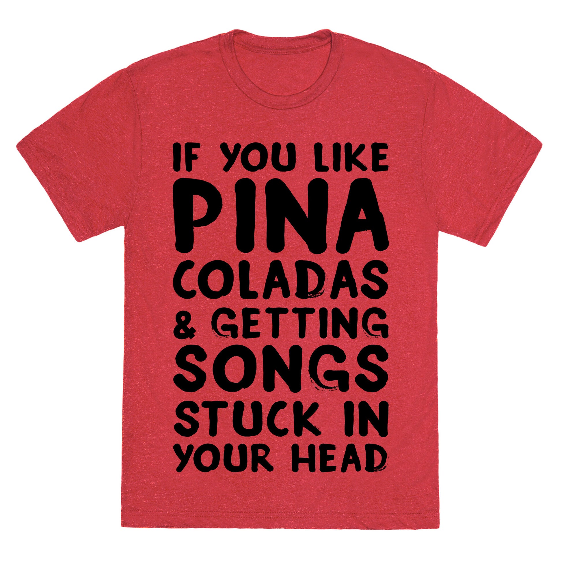 If You Like Pina Coladas and Getting Songs Stuck In Your Head Unisex Triblend Tee