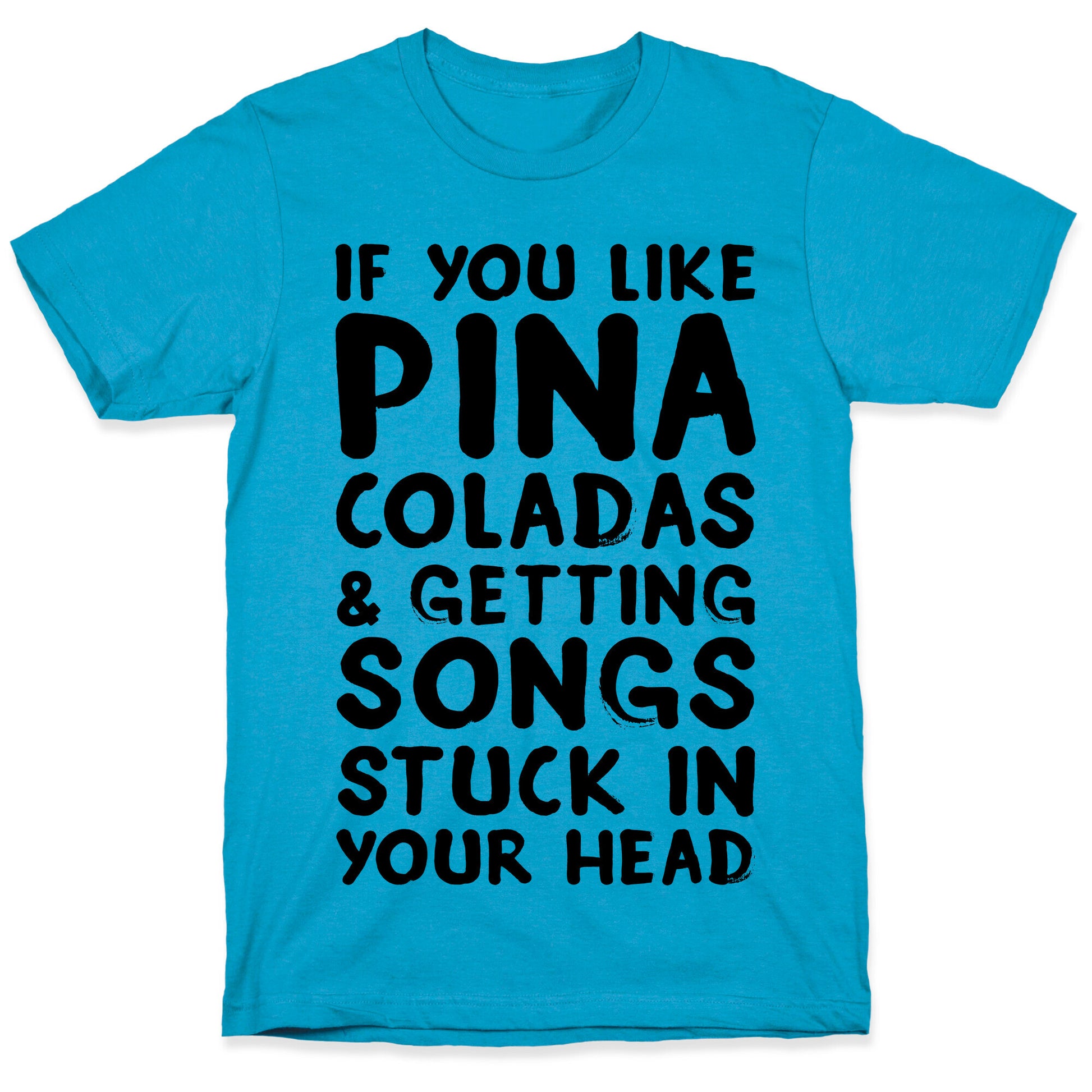 If You Like Pina Coladas and Getting Songs Stuck In Your Head Unisex Triblend Tee