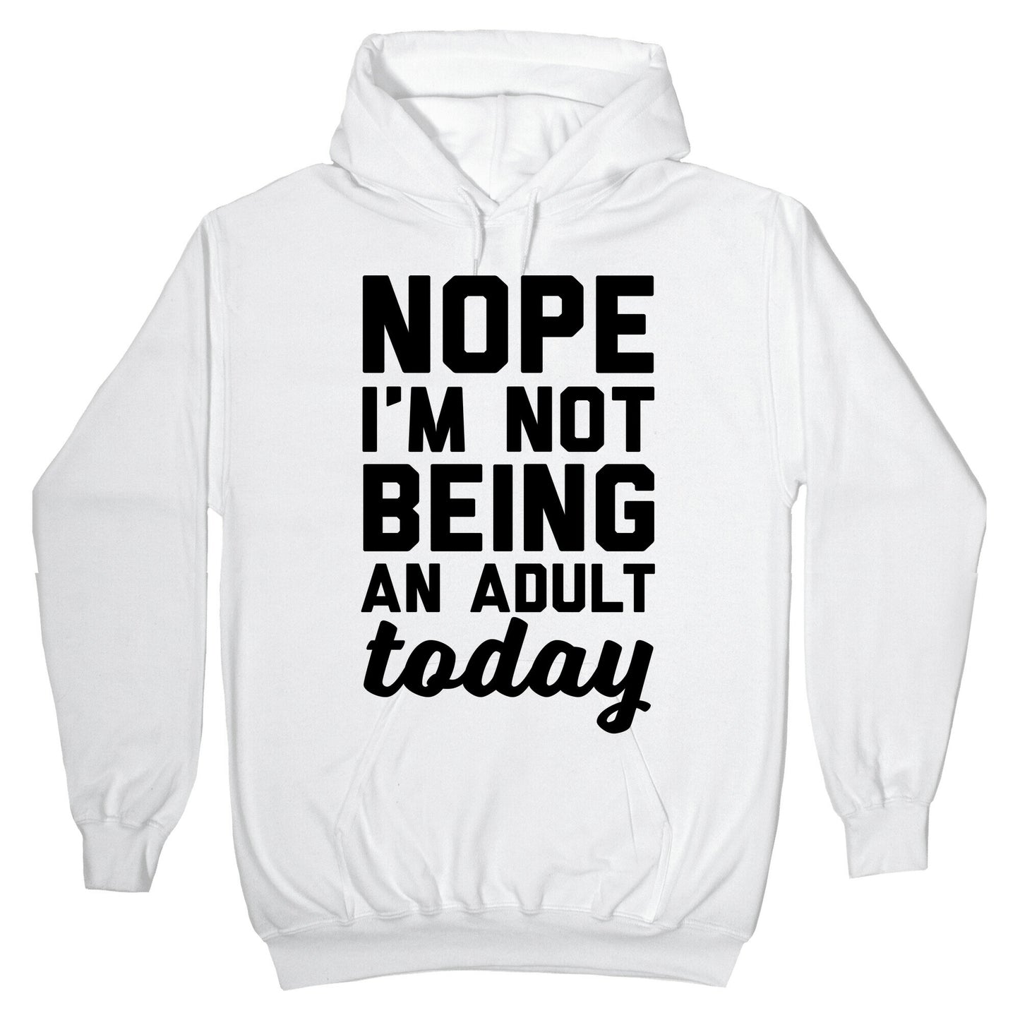 Nope I'm Not Being An Adult Today Hoodie