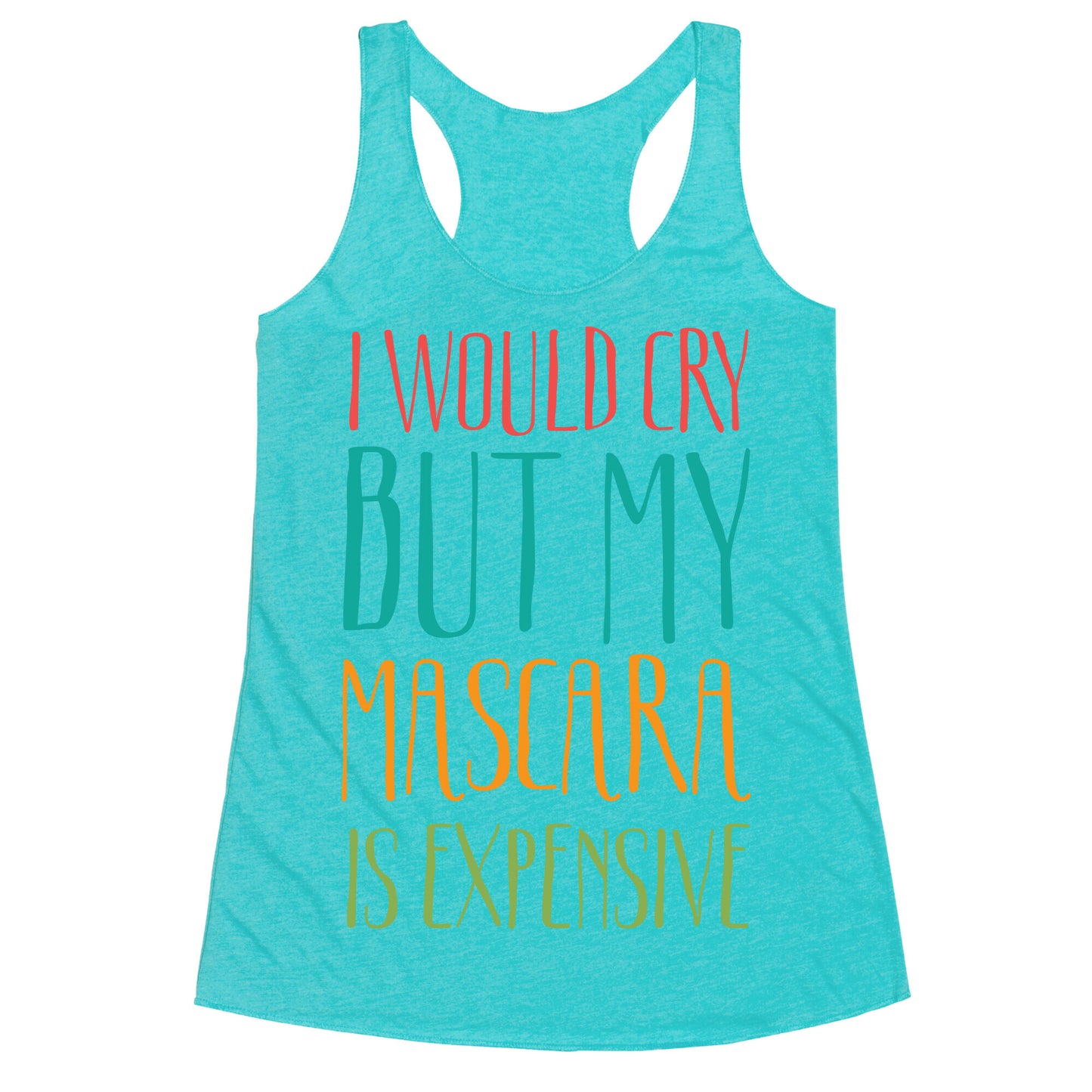 I Would Cry But My Mascara Is Expensive Racerback Tank
