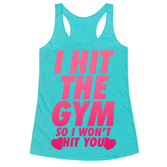 I Hit The Gym So I Won't Hit You Racerback Tank