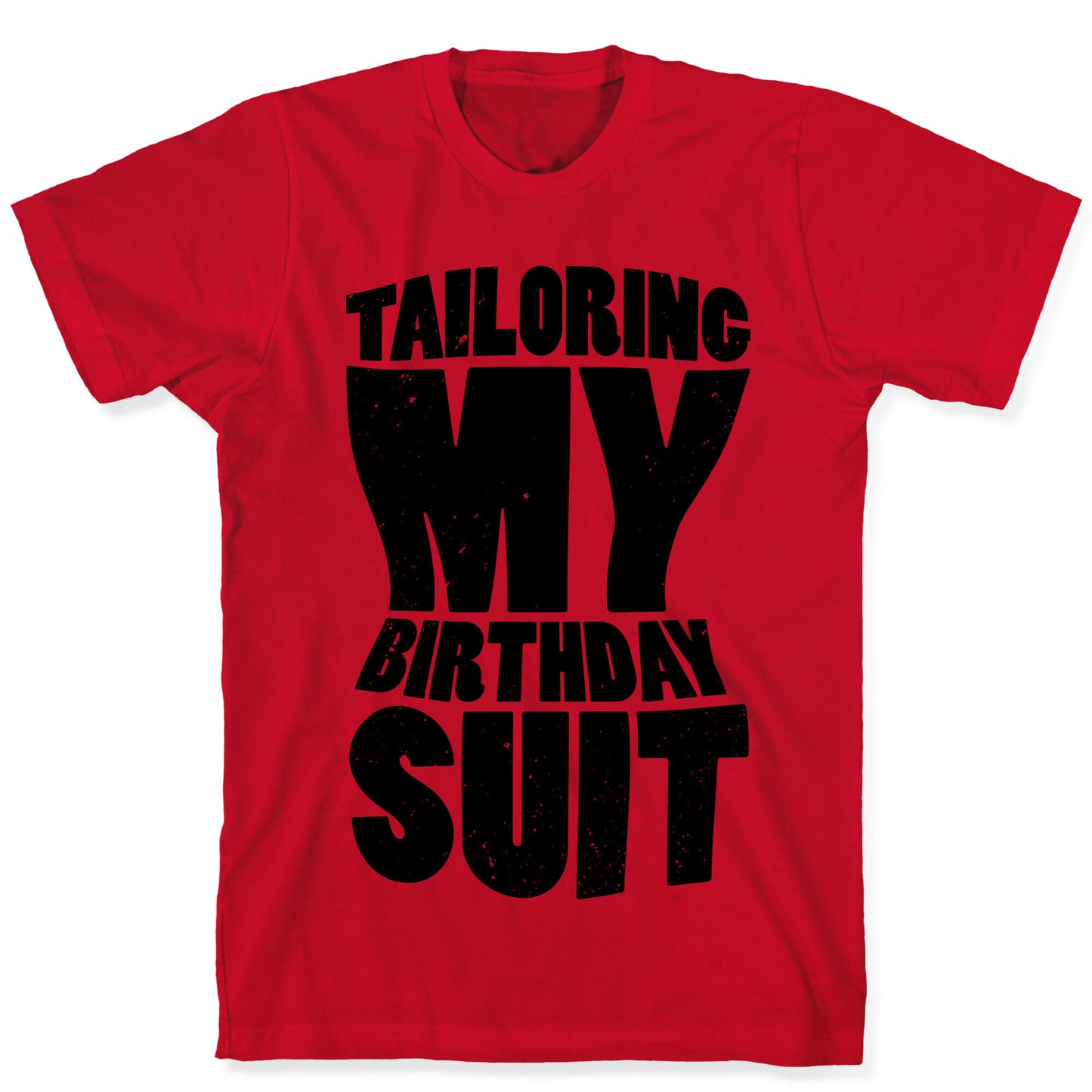 Tailoring My Birthday Suit T-Shirt