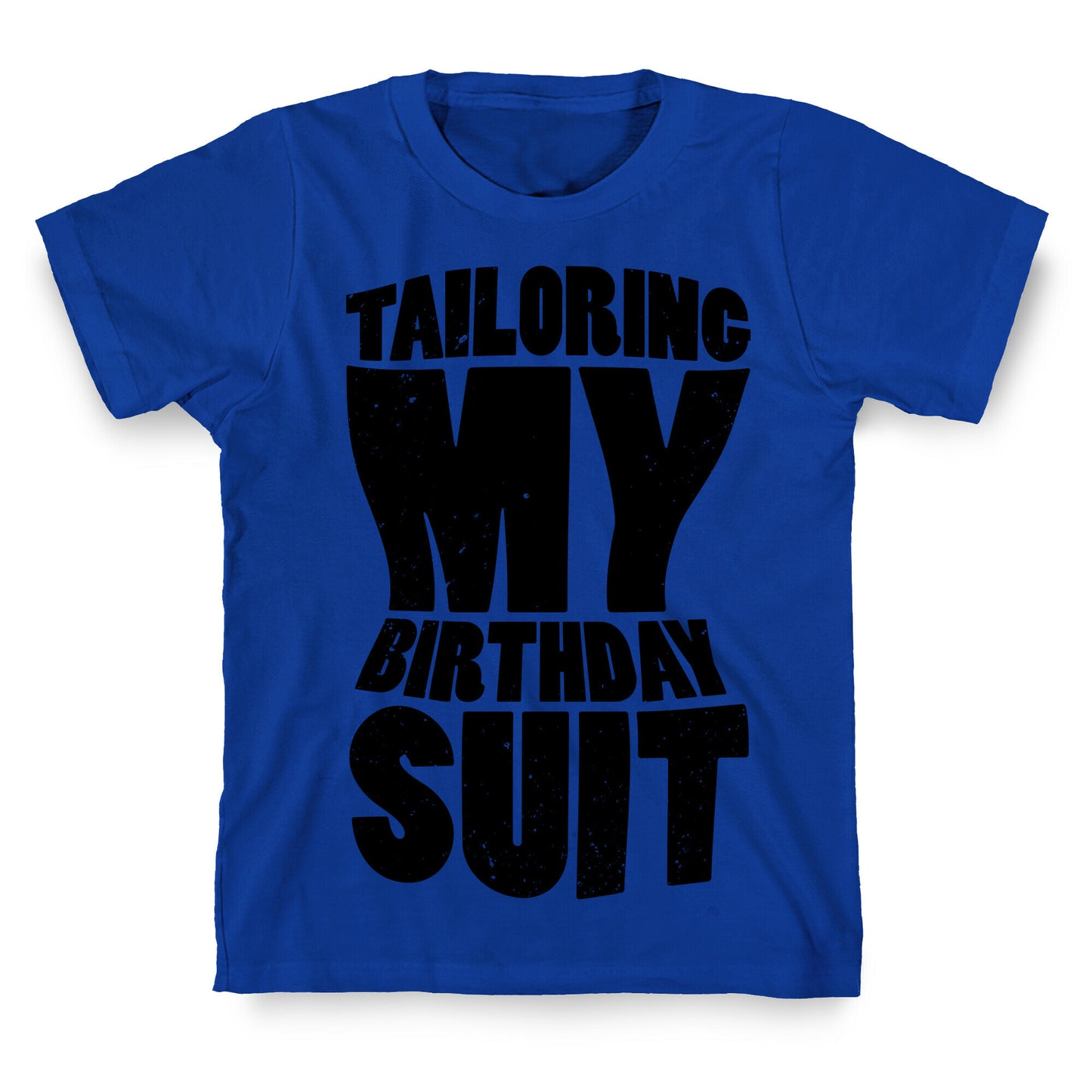Tailoring My Birthday Suit T-Shirt