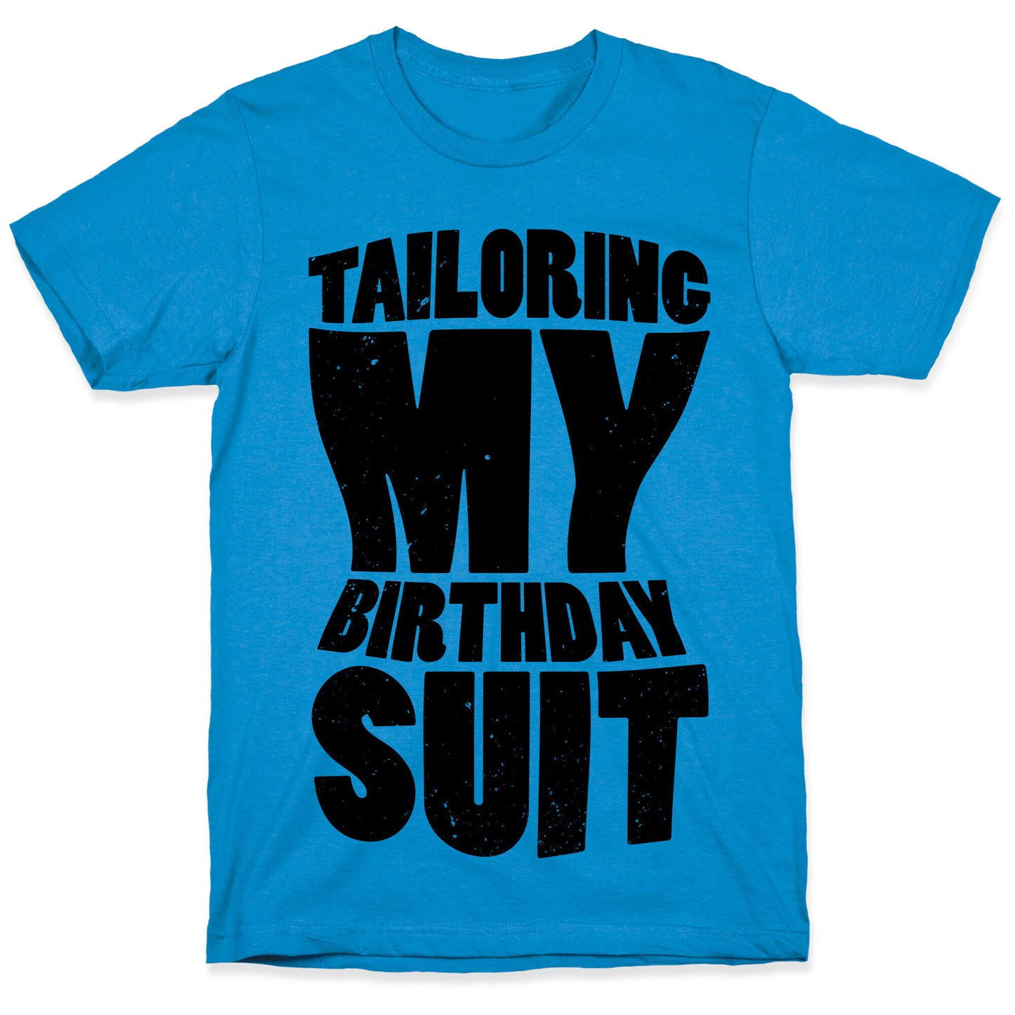 Tailoring My Birthday Suit T-Shirt