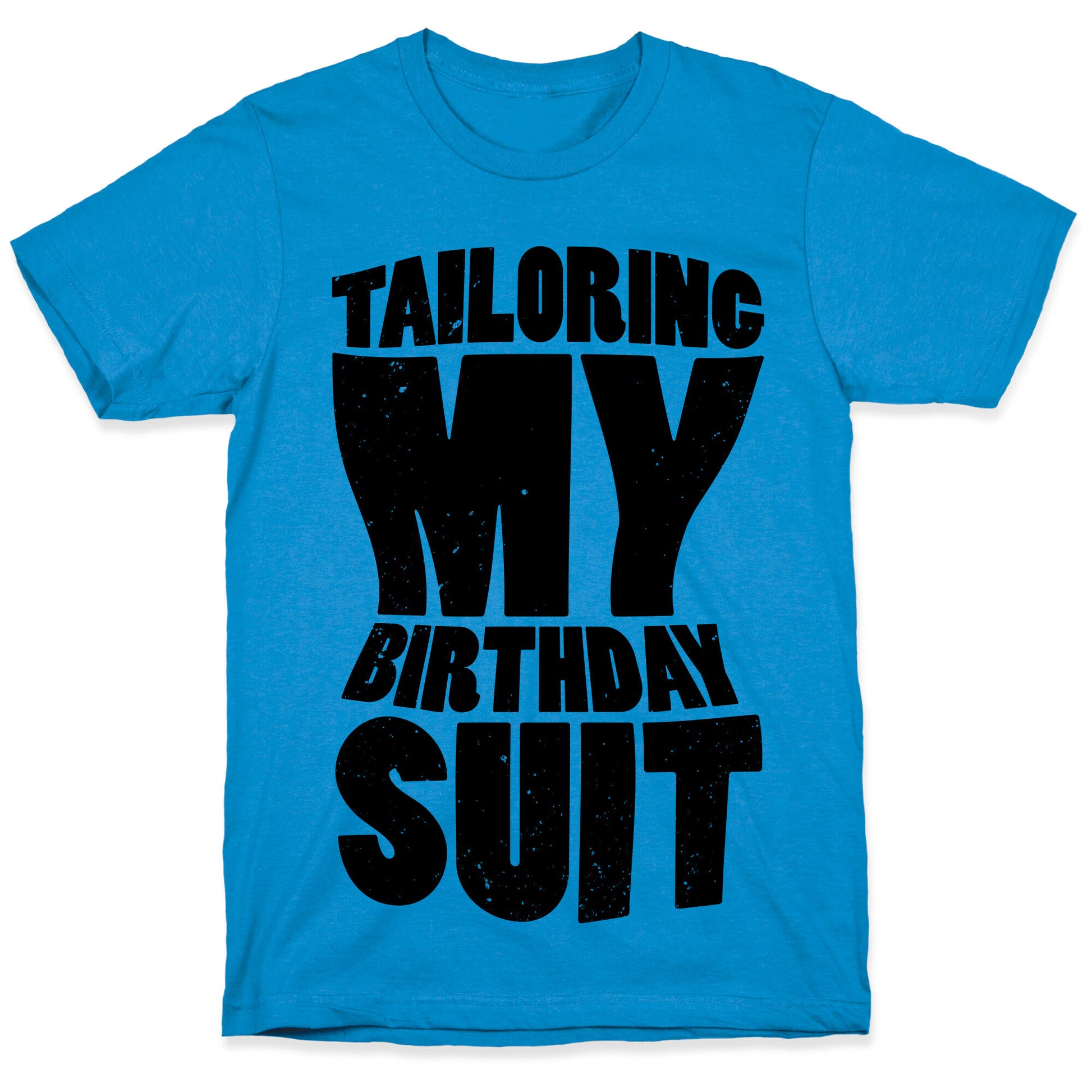 Tailoring My Birthday Suit T-Shirt