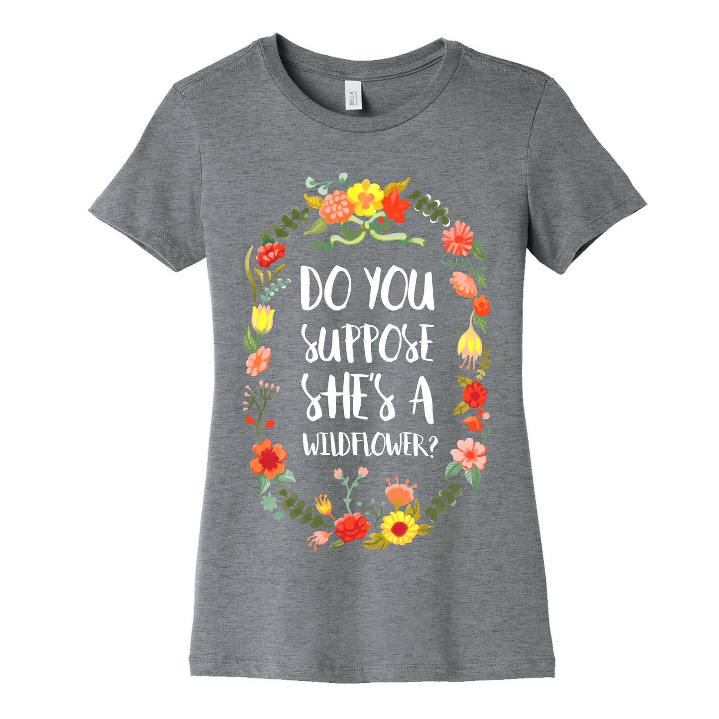 Do You Suppose She's A Wildflower Women's Cotton Tee