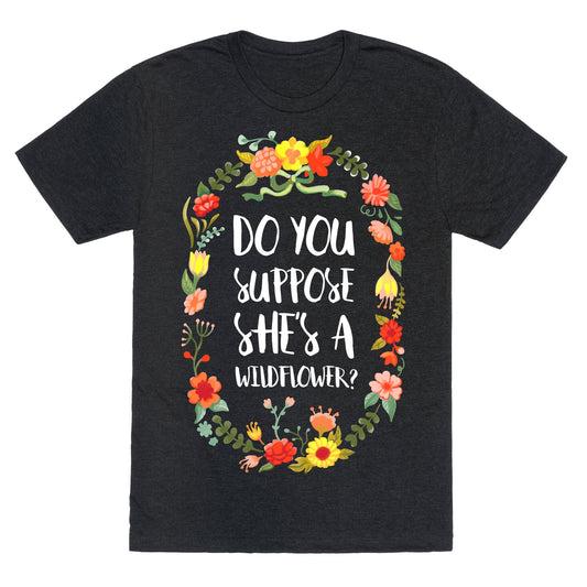 Do You Suppose She's A Wildflower Unisex Triblend Tee