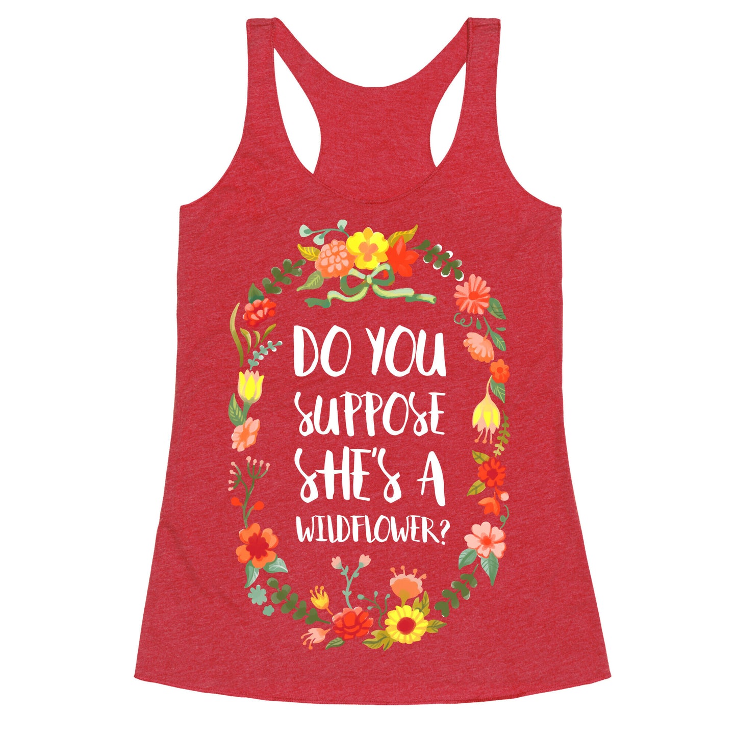 Do You Suppose She's A Wildflower Racerback Tank
