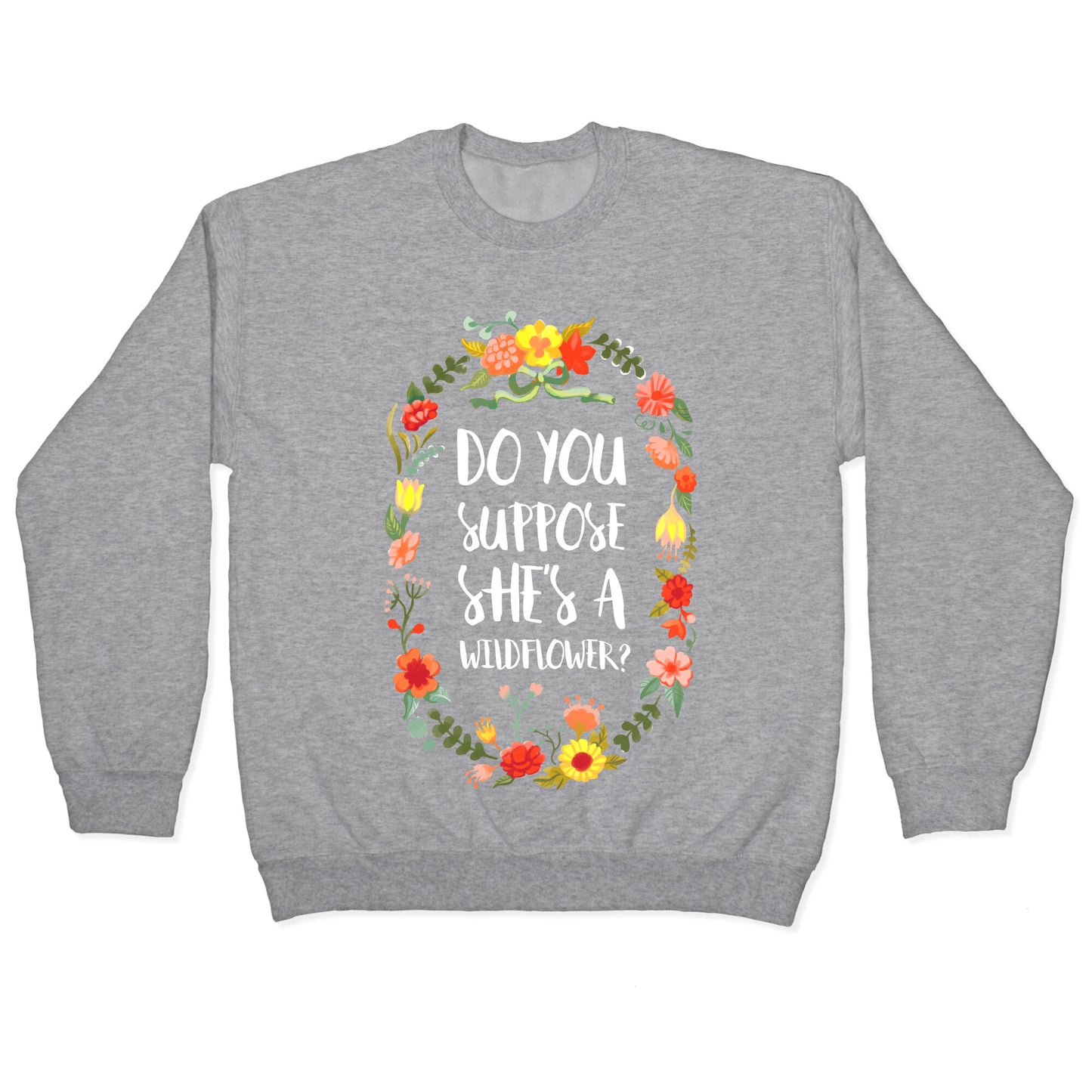 Do You Suppose She's A Wildflower Crewneck Sweatshirt