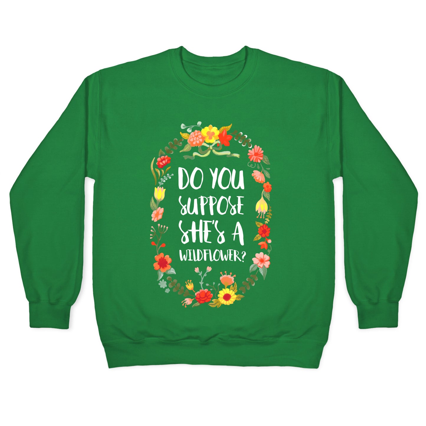 Do You Suppose She's A Wildflower Crewneck Sweatshirt