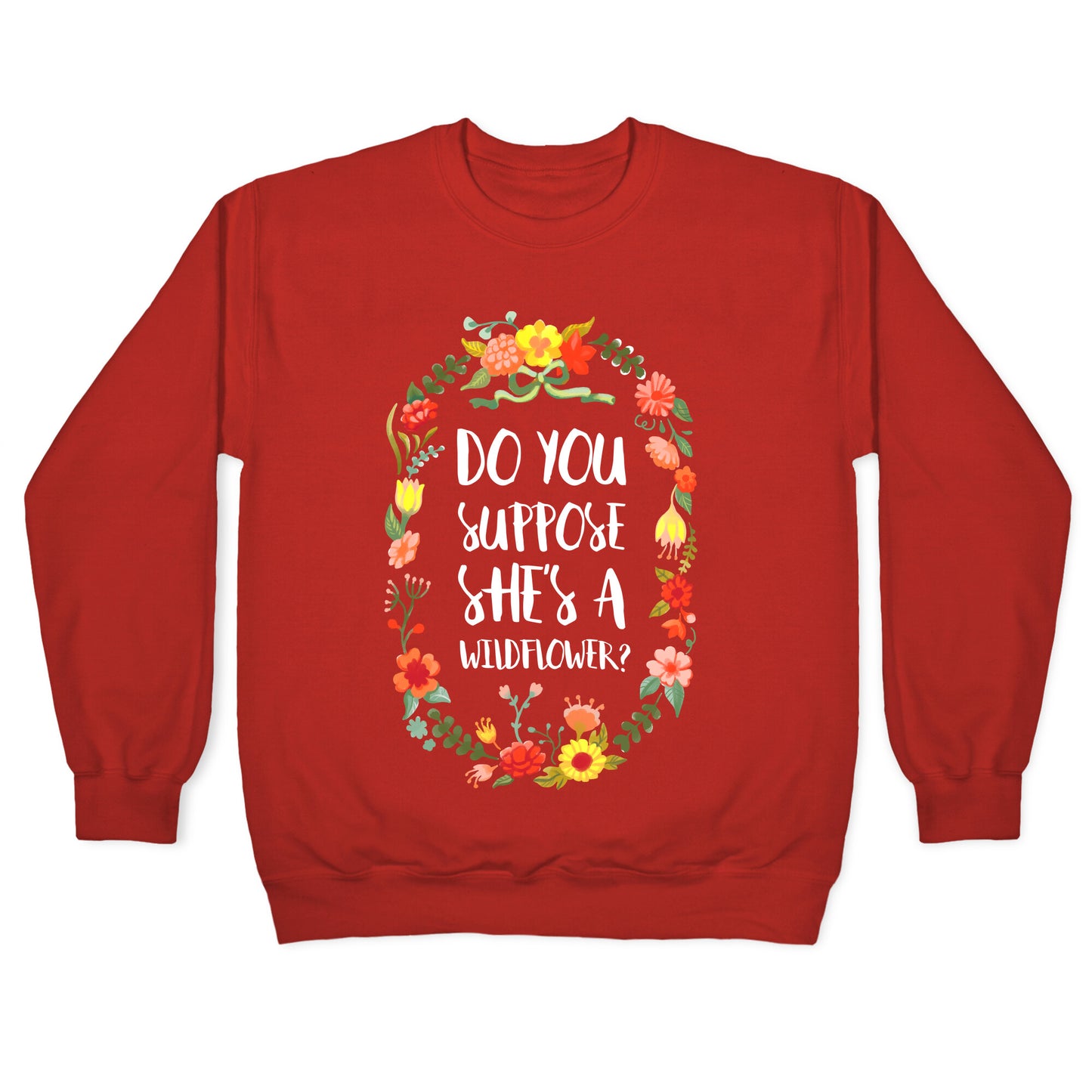 Do You Suppose She's A Wildflower Crewneck Sweatshirt