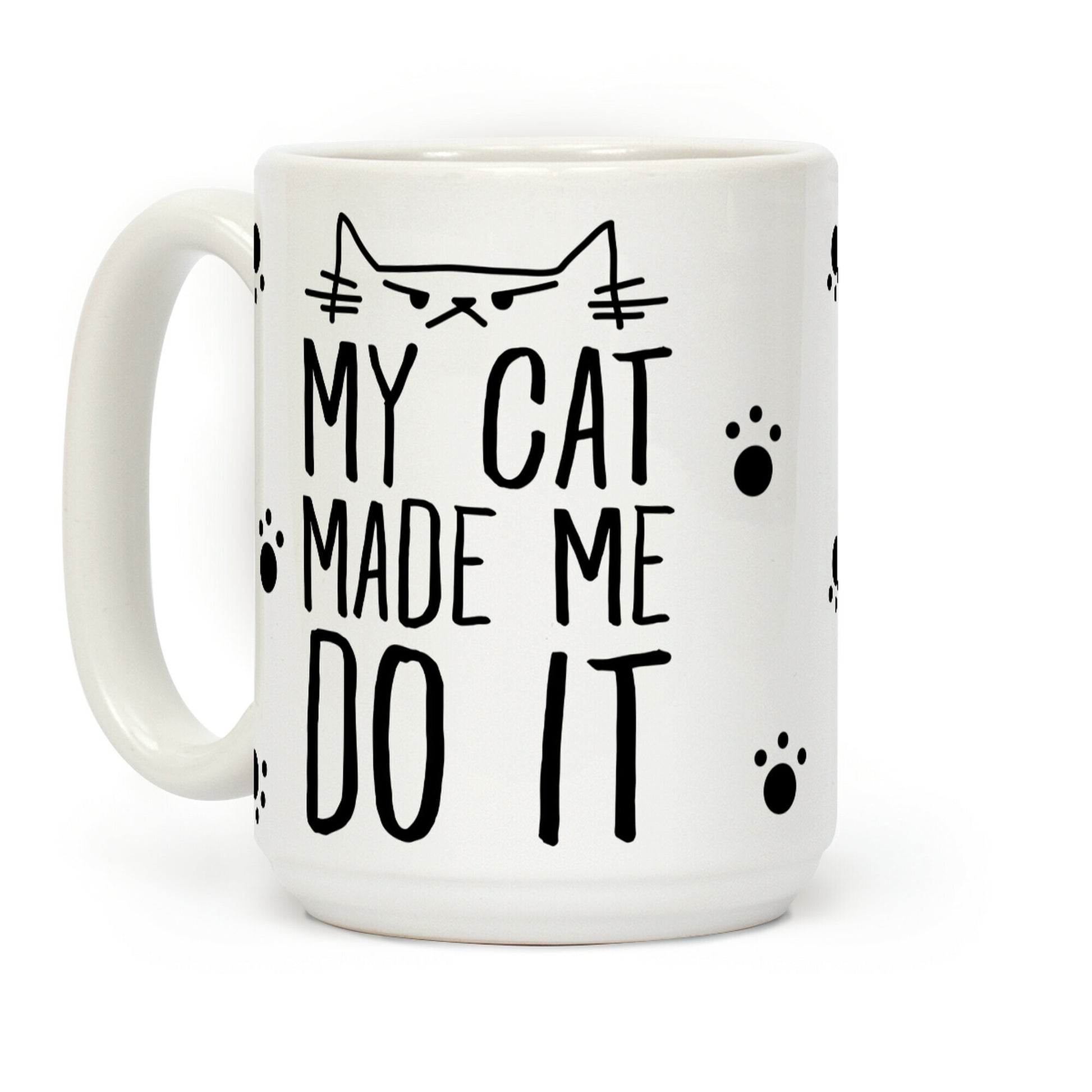My Cat Made Me Do It Coffee Mug