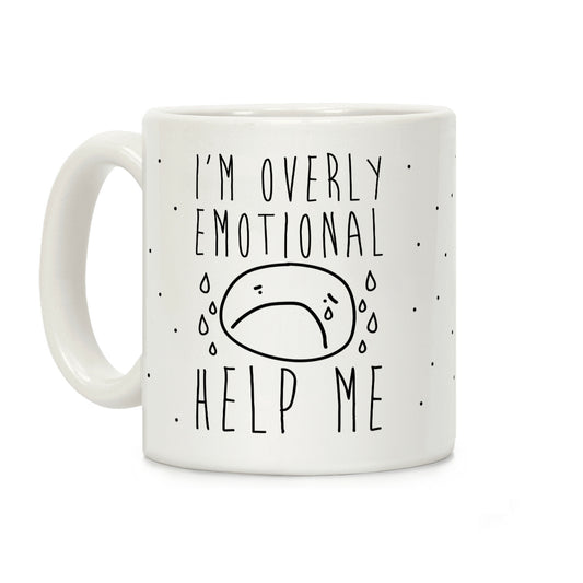 I'm Overly Emotional Help Me Coffee Mug