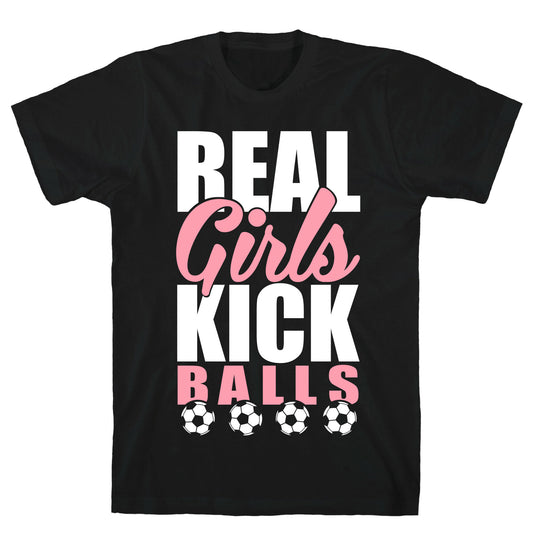 Real Girls Kick Balls T-Shirt