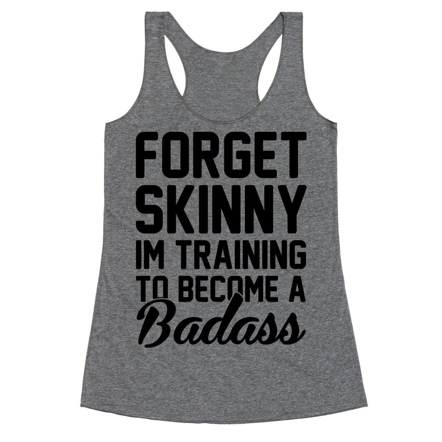 Forget Skinny I'm Training To Be A Badass Racerback Tank