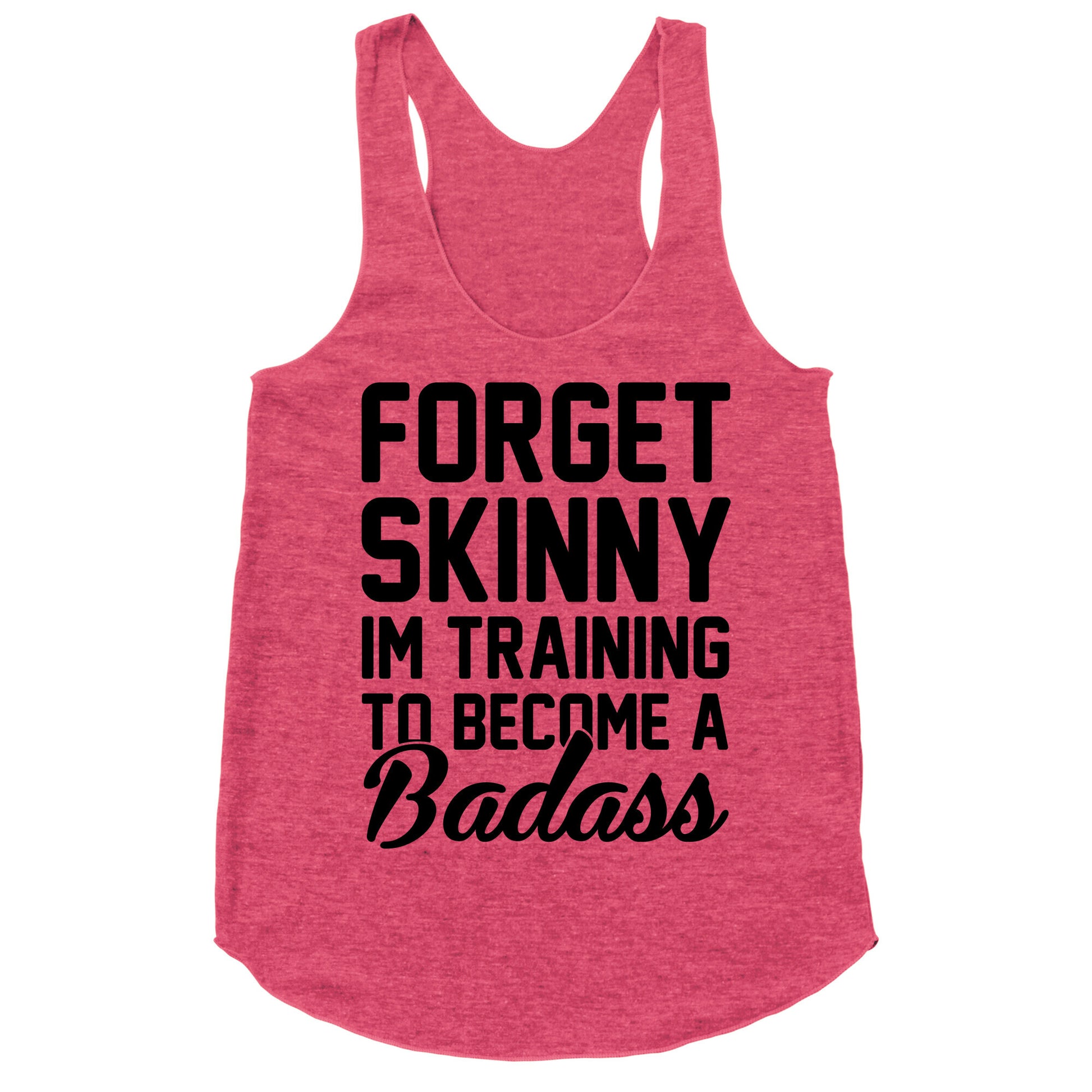 Forget Skinny I'm Training To Be A Badass Racerback Tank