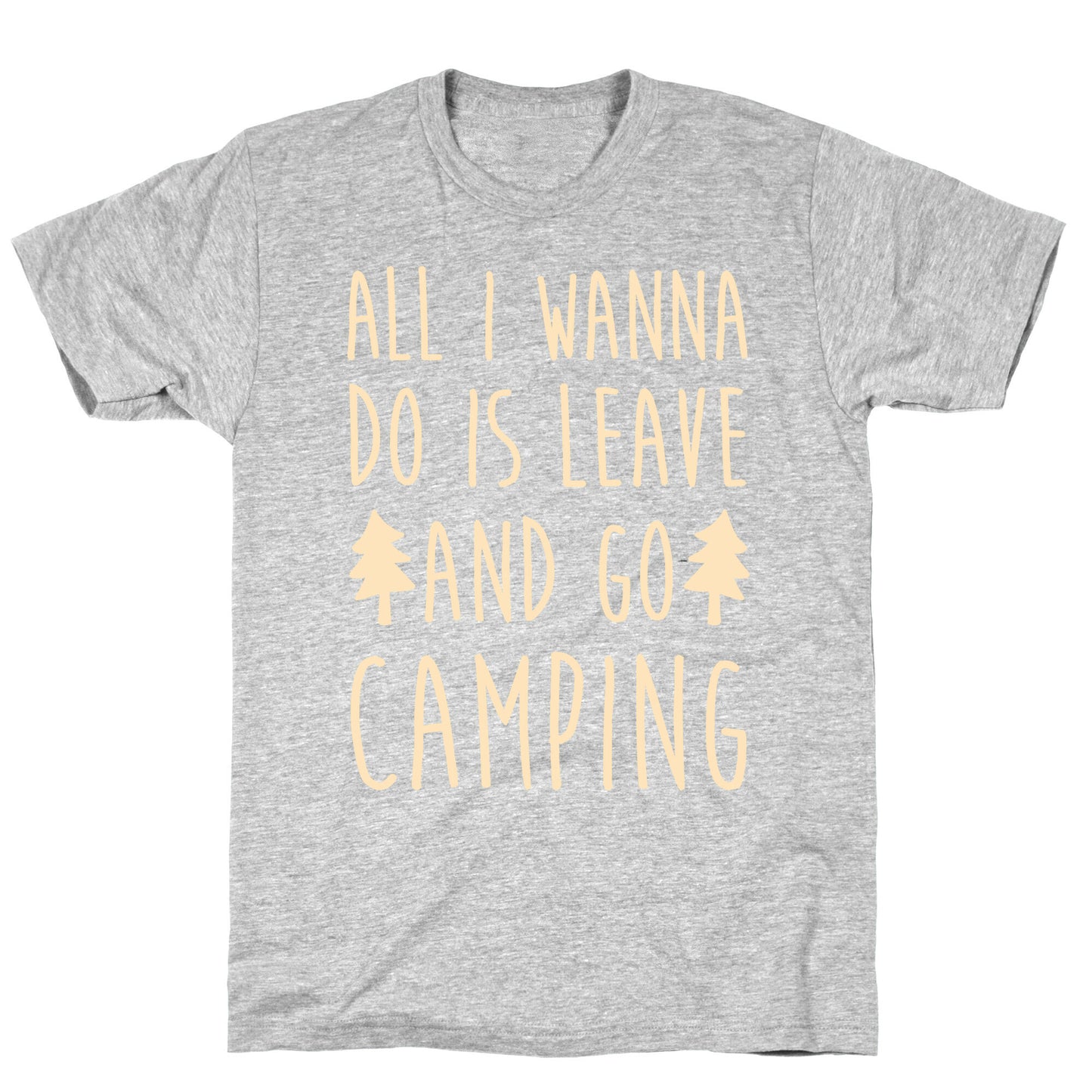 All I Wanna Do Is Leave And Go Camping T-Shirt