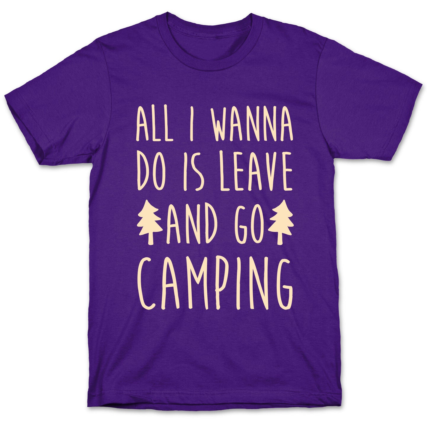 All I Wanna Do Is Leave And Go Camping T-Shirt