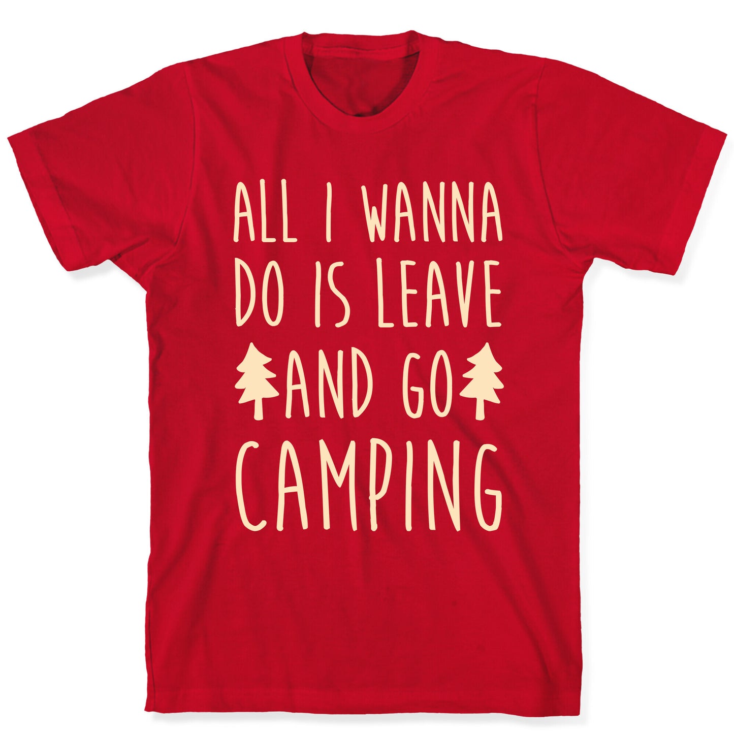 All I Wanna Do Is Leave And Go Camping T-Shirt