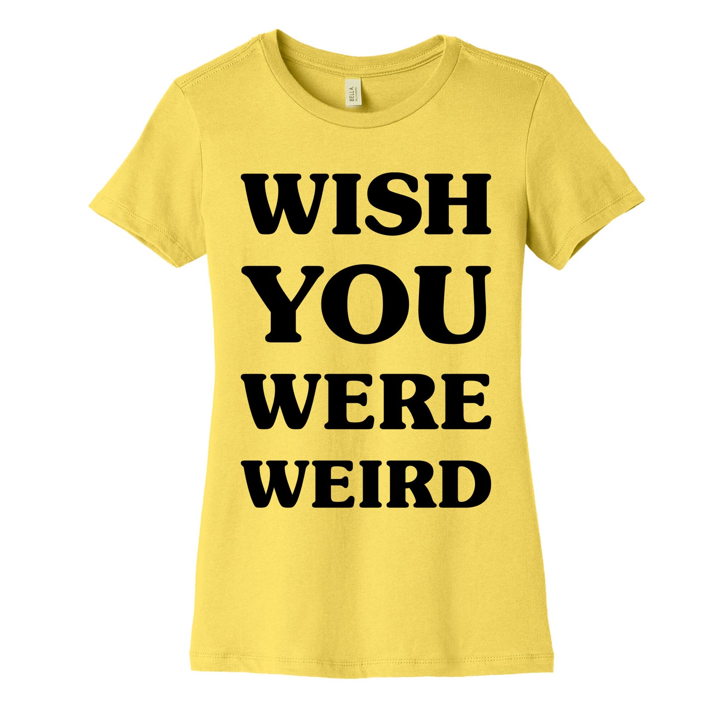 Wish You Were Weird Women's Cotton Tee