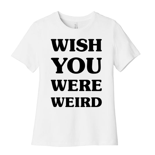 Wish You Were Weird Women's Cotton Tee