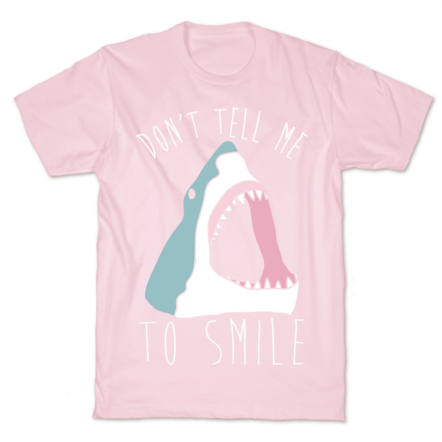 Don't Tell Me To Smile Shark T-Shirt