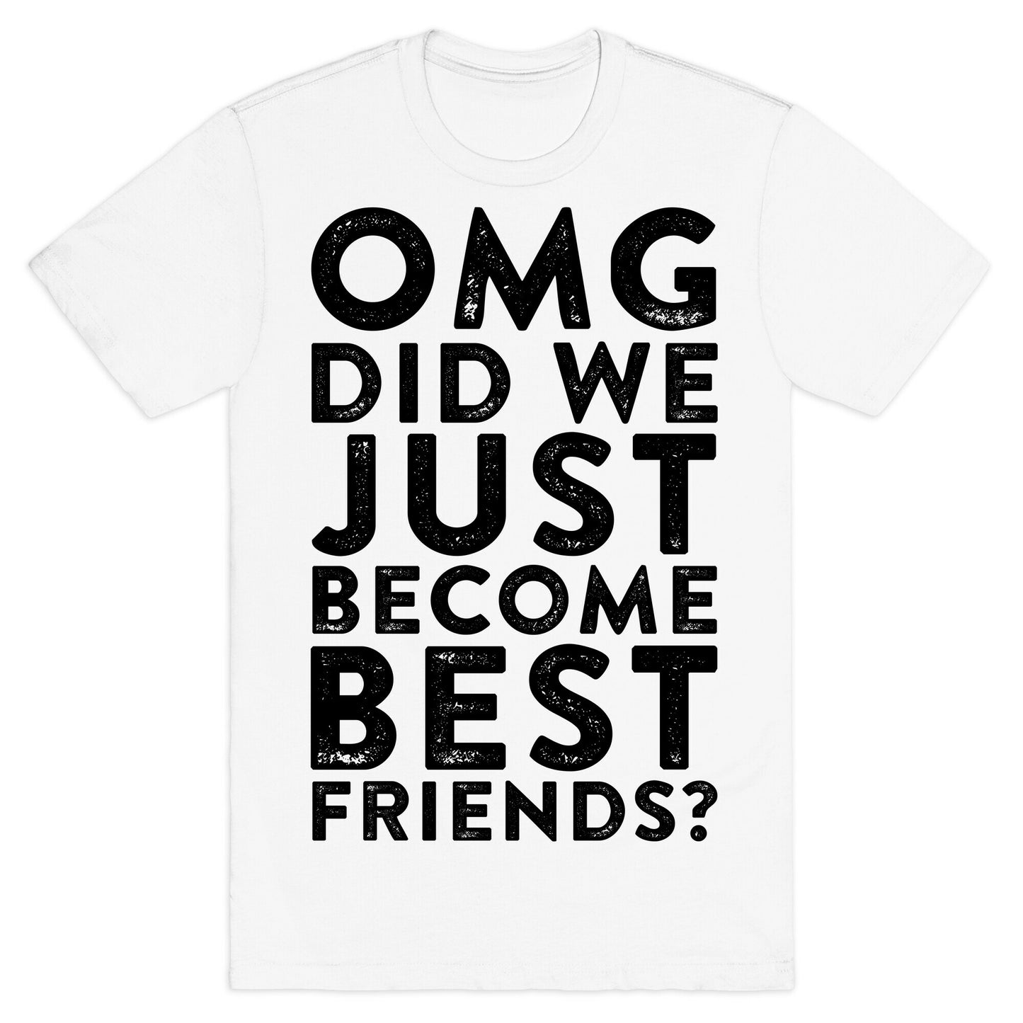 OMG Did We Just Become Best Friends T-Shirt