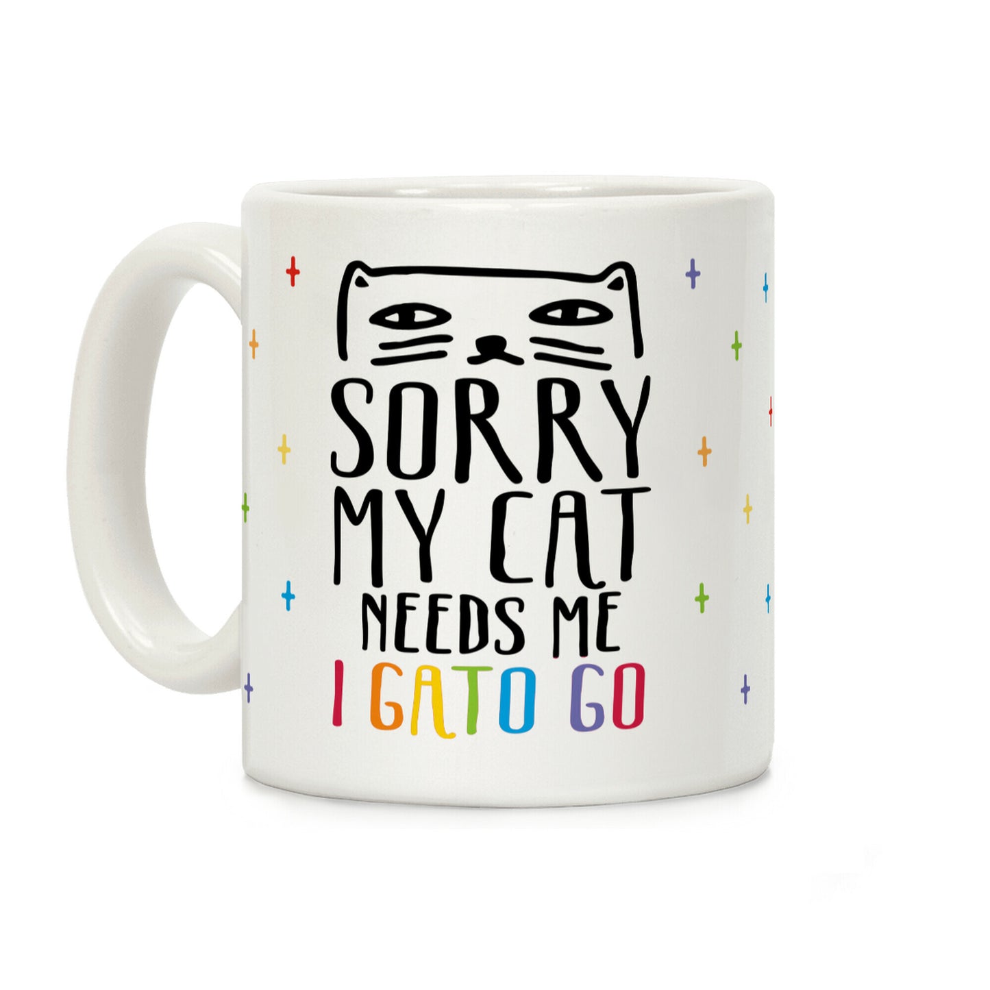 Sorry My Cat Needs Me I Gato Go Coffee Mug