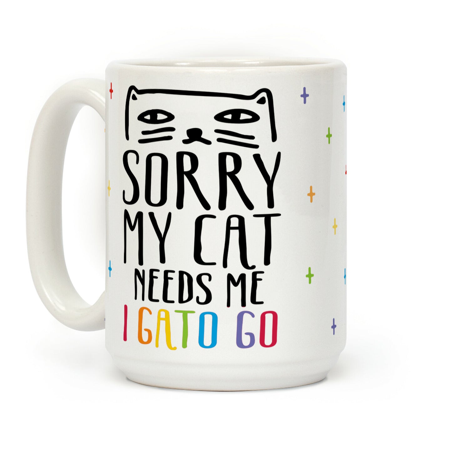 Sorry My Cat Needs Me I Gato Go Coffee Mug