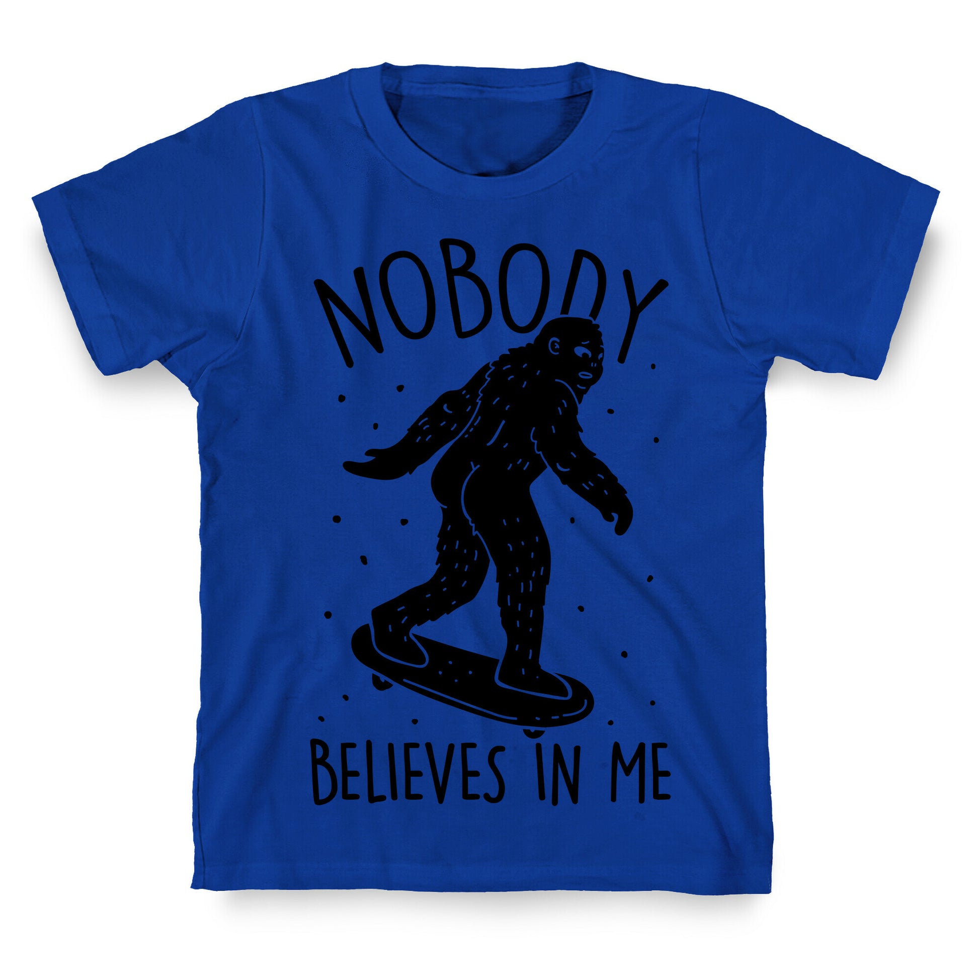 Nobody Believes In Me Bigfoot T-Shirt