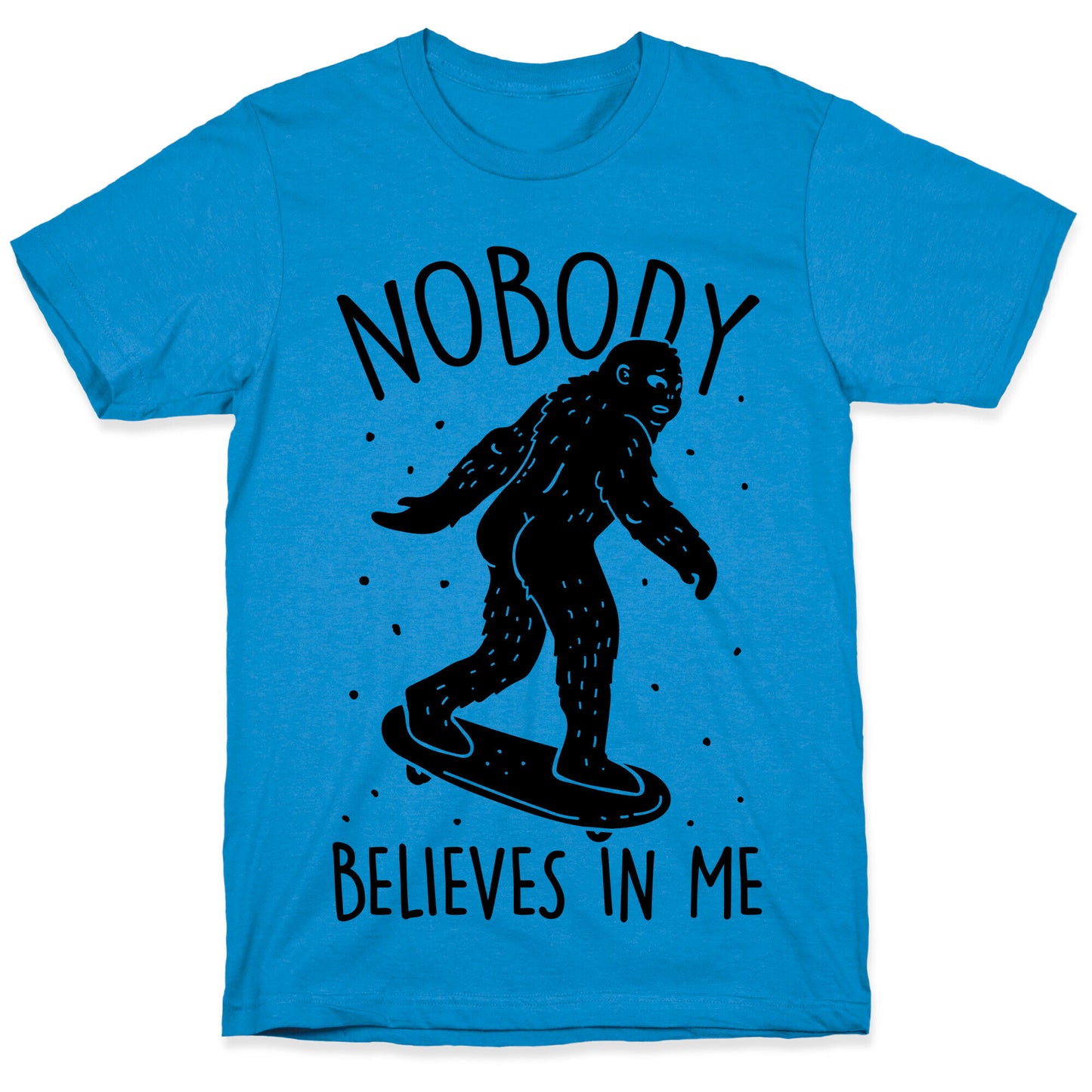 Nobody Believes In Me Bigfoot T-Shirt