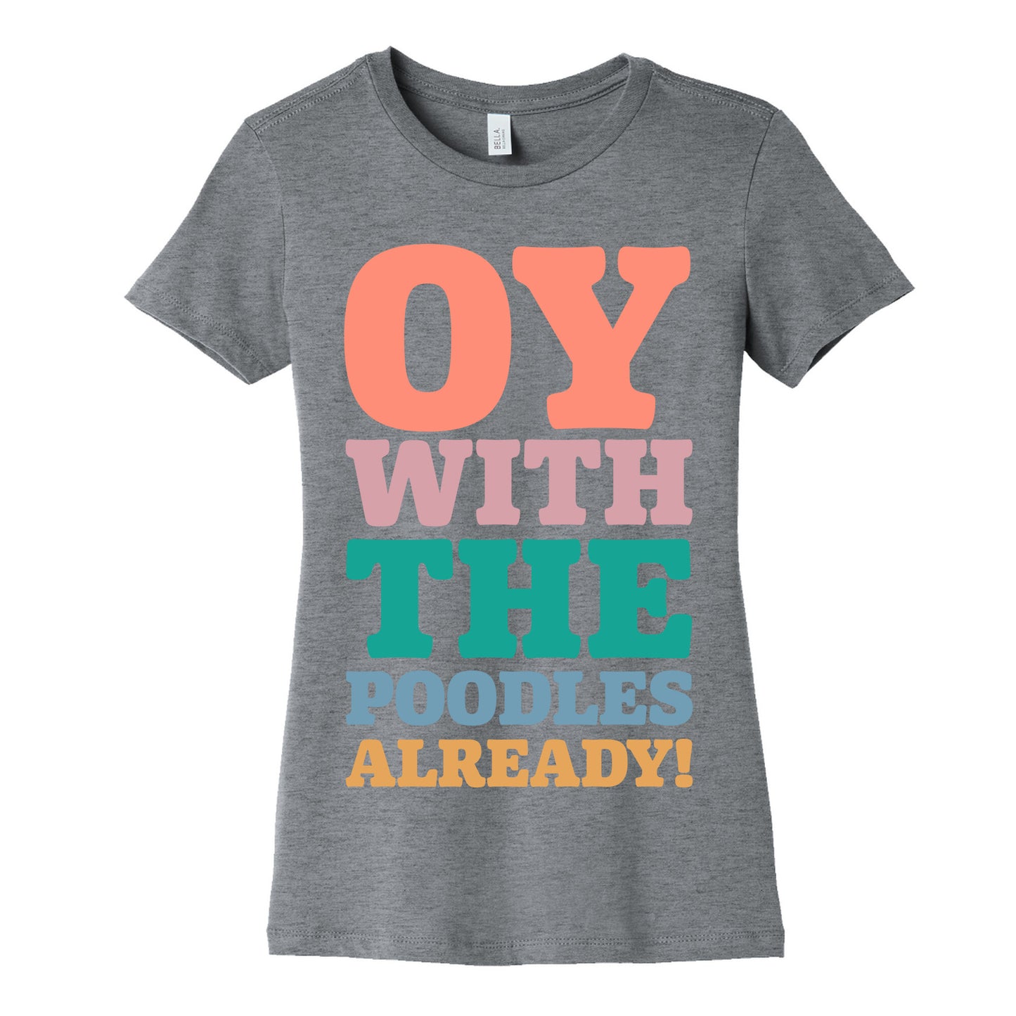 Oy With The Poodles Already Women's Cotton Tee