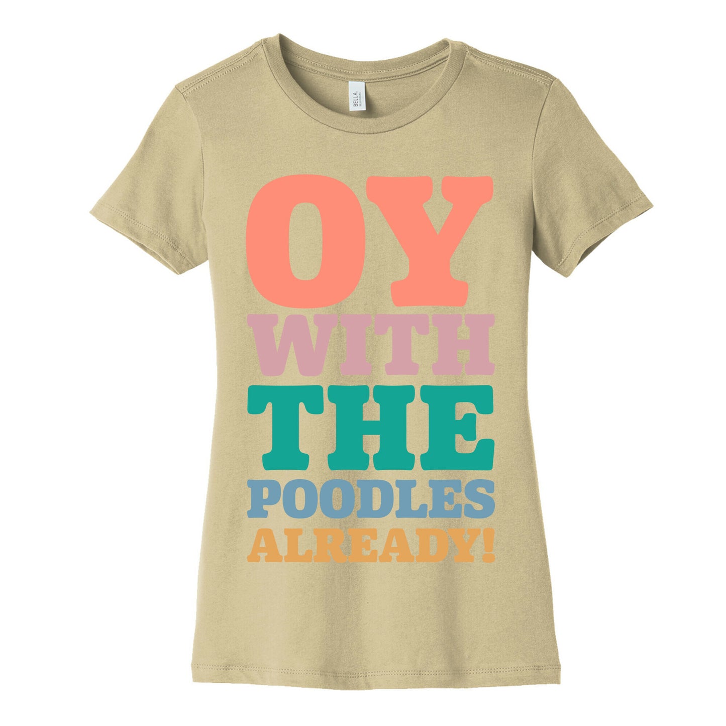 Oy With The Poodles Already Women's Cotton Tee