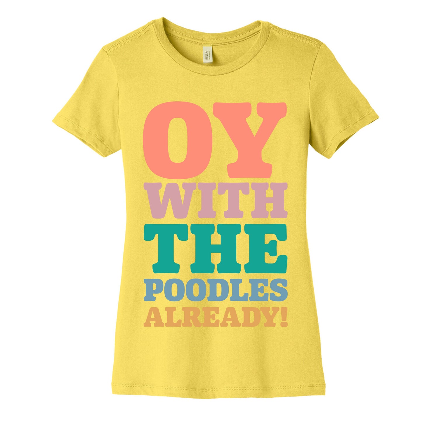 Oy With The Poodles Already Women's Cotton Tee