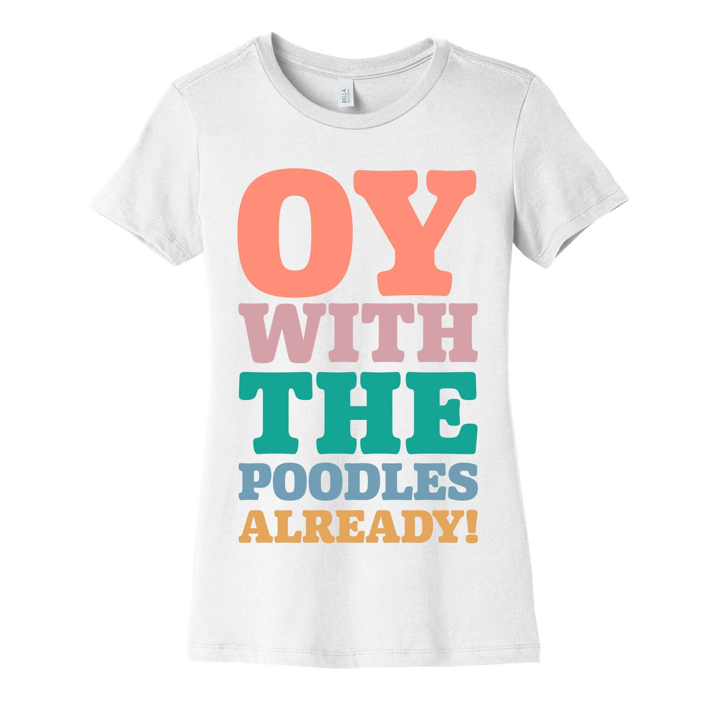 Oy With The Poodles Already Women's Cotton Tee