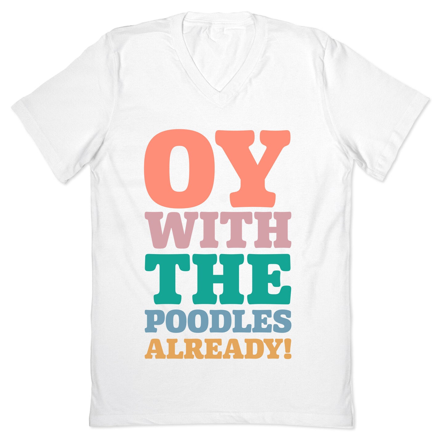 Oy With The Poodles Already V-Neck