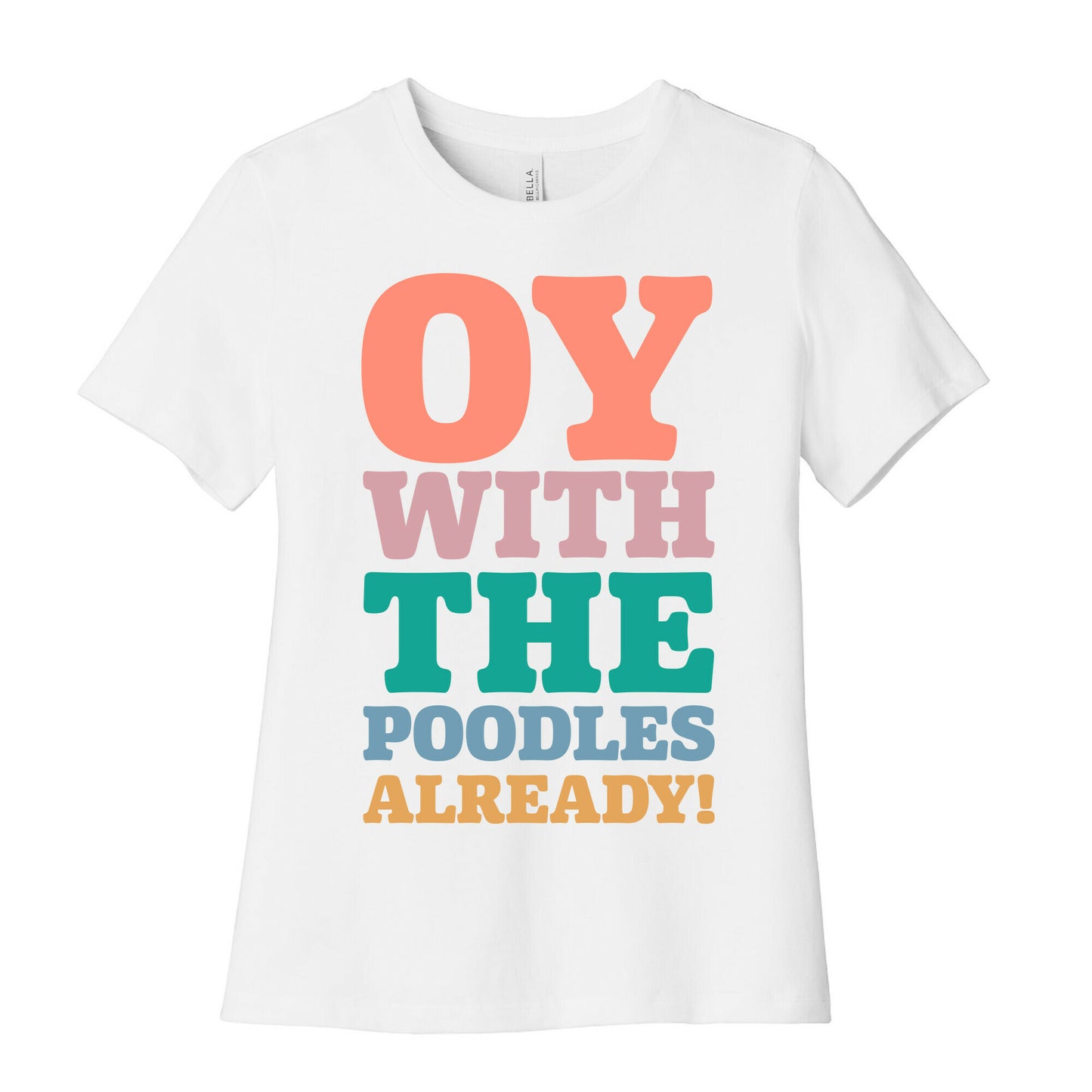 Oy With The Poodles Already Women's Cotton Tee