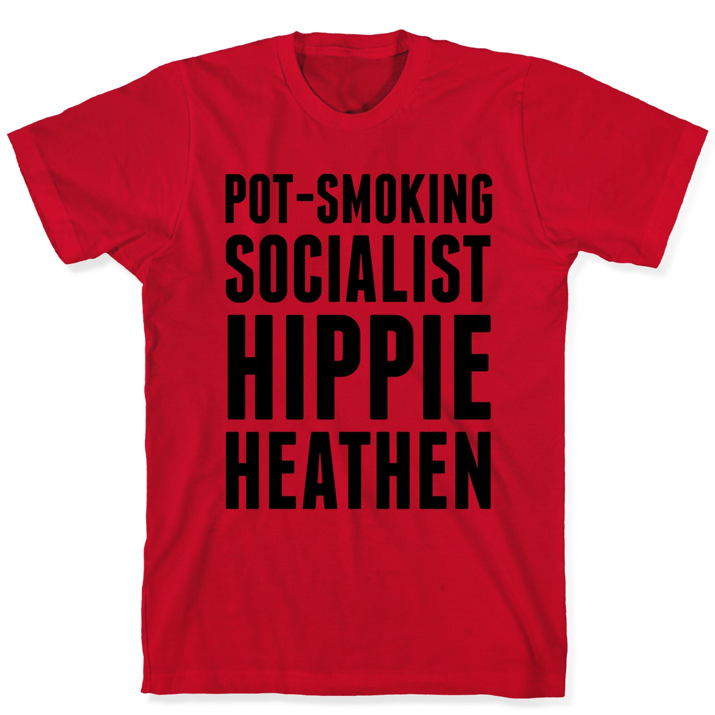 Pot Smoking Socialist Hippie Heathen T-Shirt