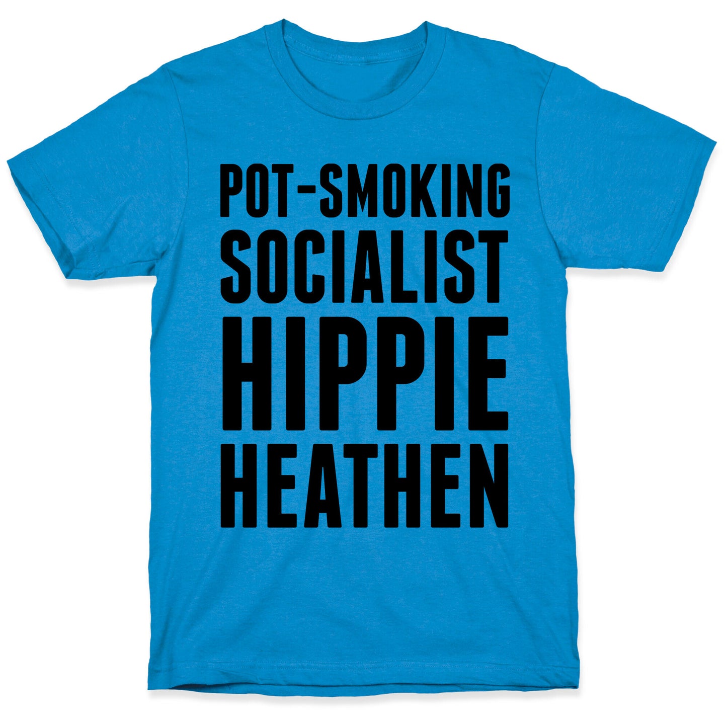 Pot Smoking Socialist Hippie Heathen T-Shirt