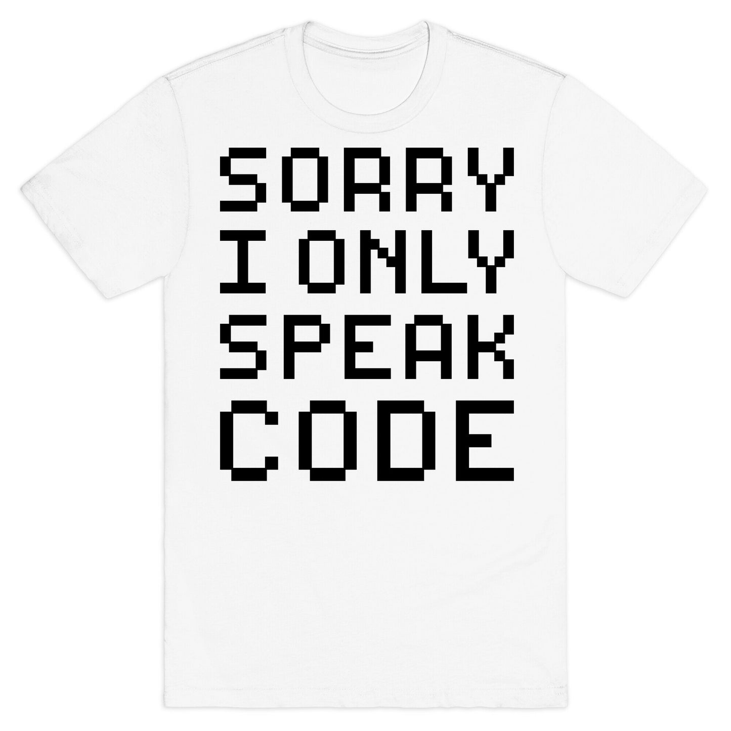Sorry I Only Speak Code T-Shirt