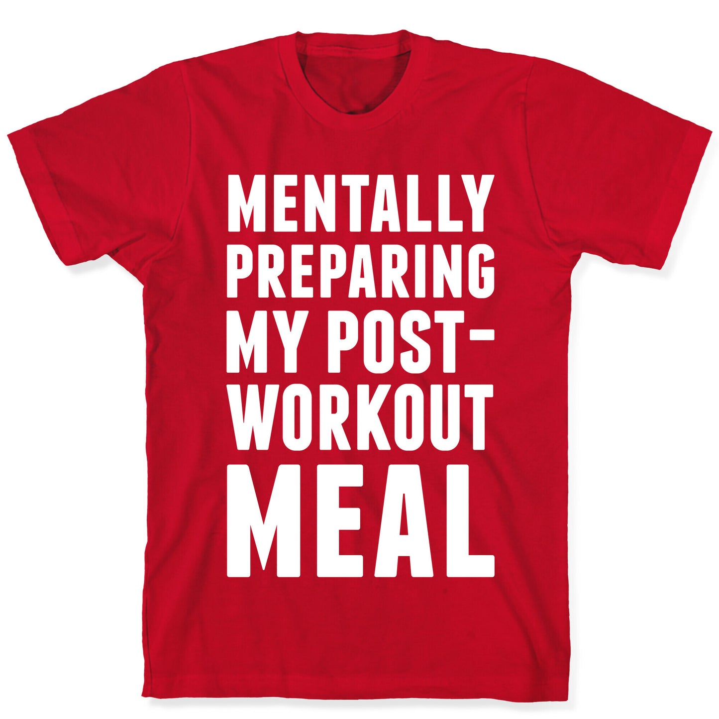Mentally Preparing My Post-Workout Meal T-Shirt