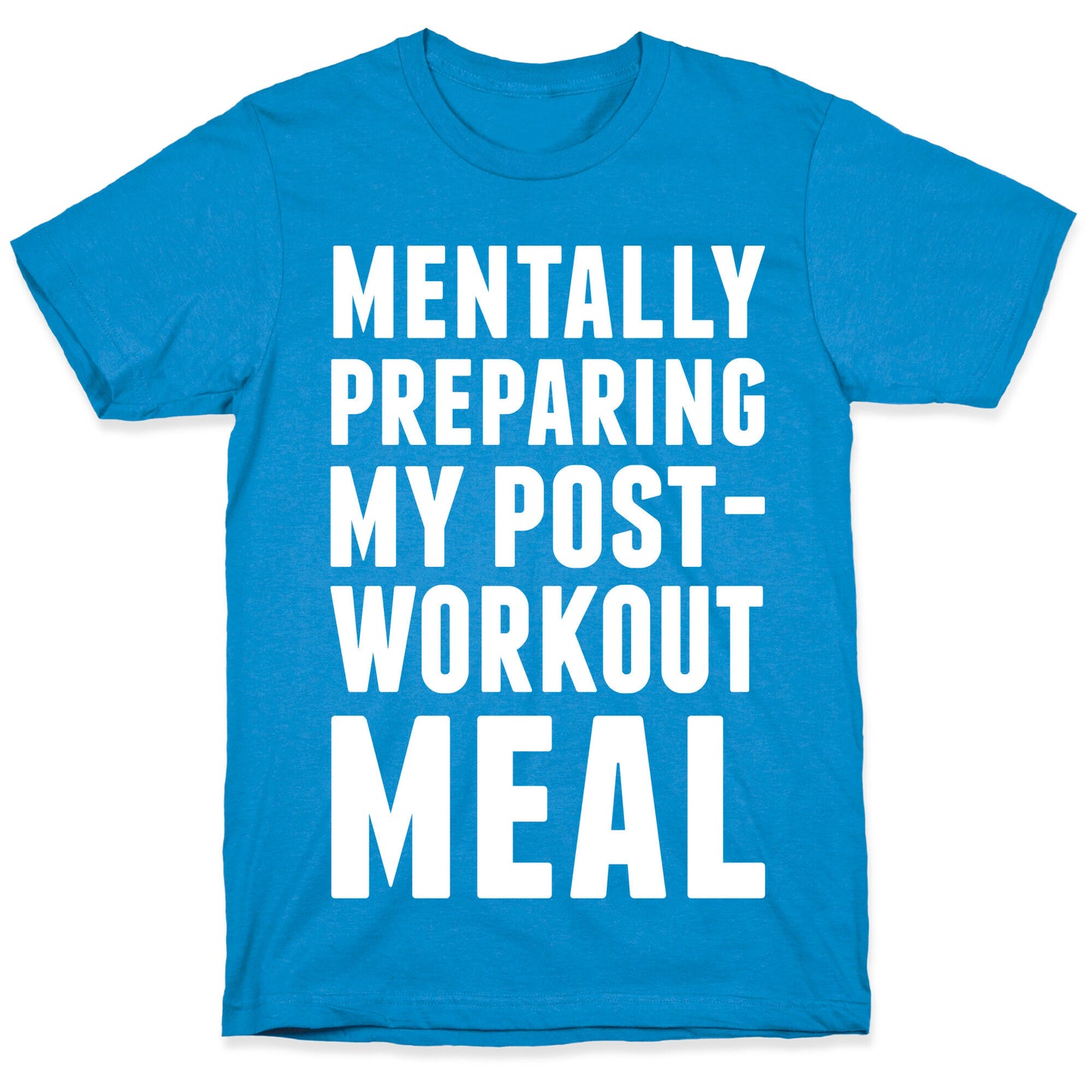 Mentally Preparing My Post-Workout Meal T-Shirt