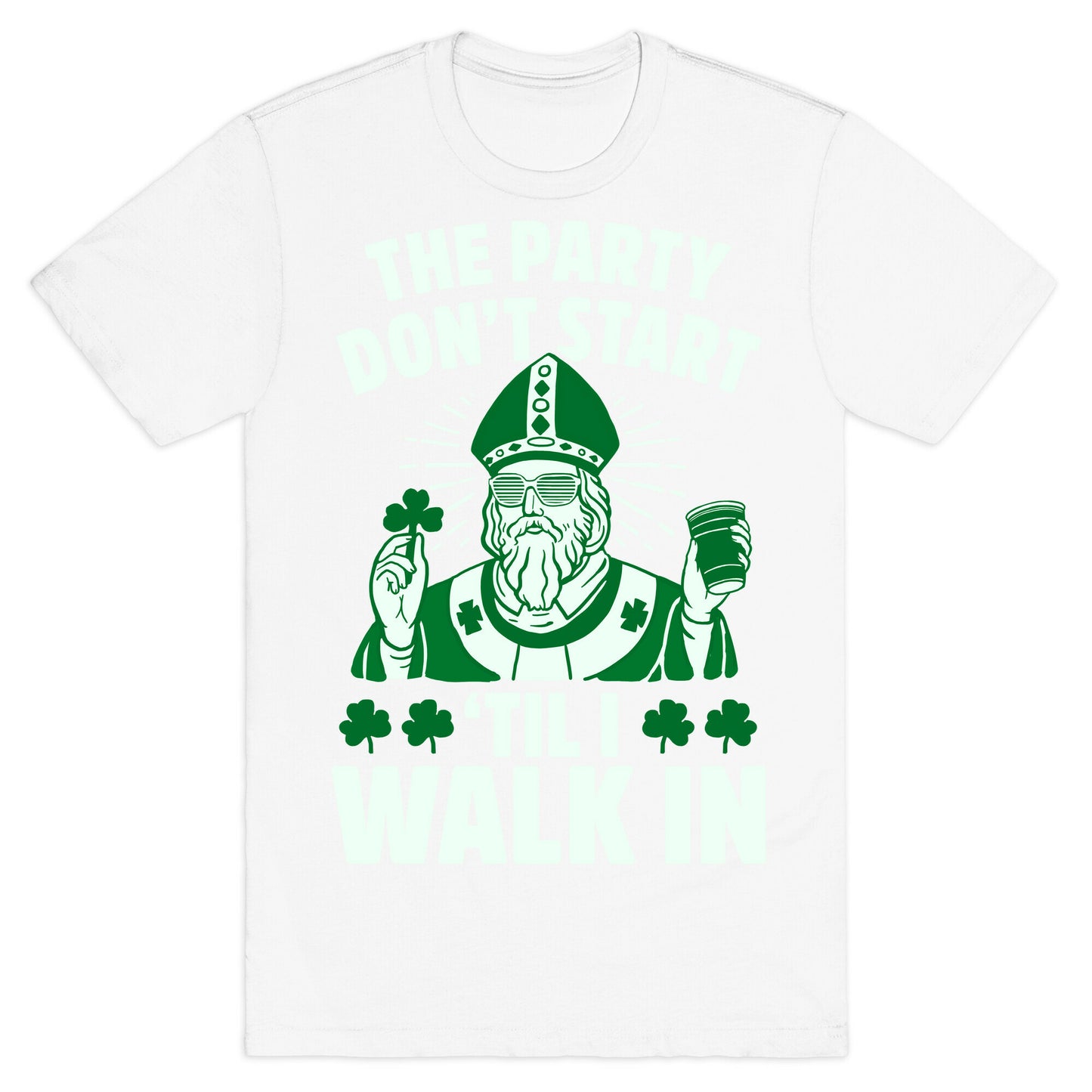 The Party Don't Start Till I Walk In (St. Patrick) T-Shirt
