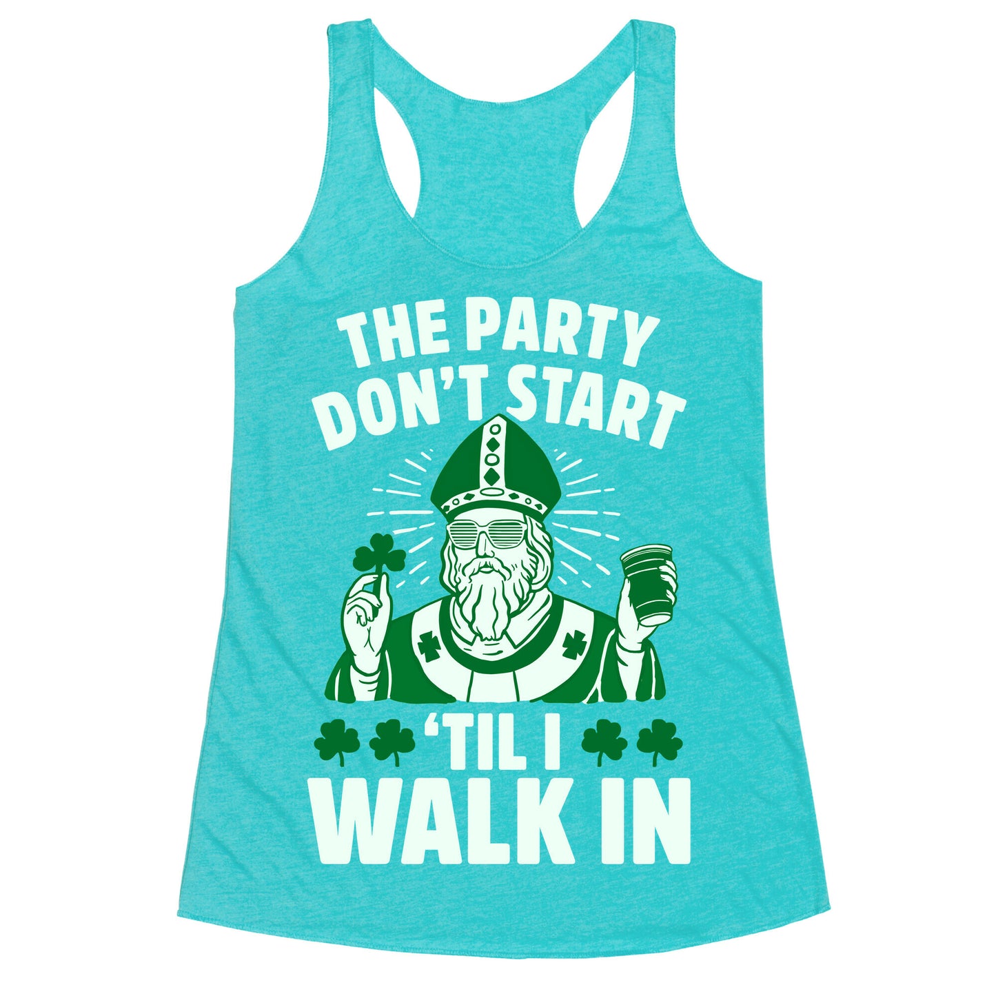 The Party Don't Start Till I Walk In (St. Patrick) Racerback Tank