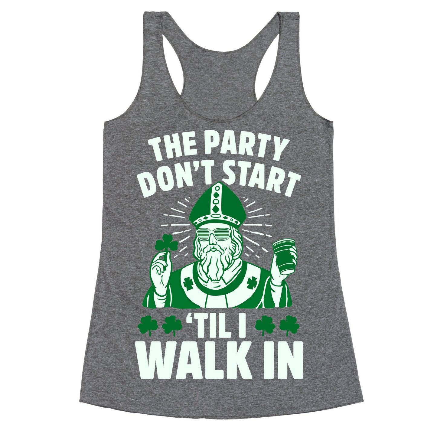 The Party Don't Start Till I Walk In (St. Patrick) Racerback Tank