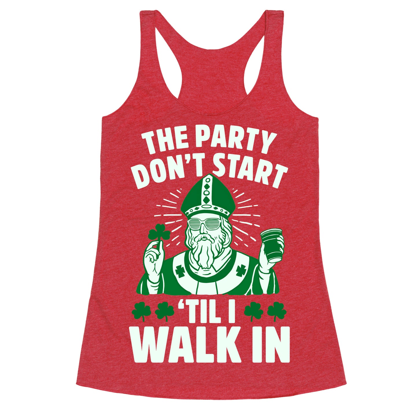 The Party Don't Start Till I Walk In (St. Patrick) Racerback Tank