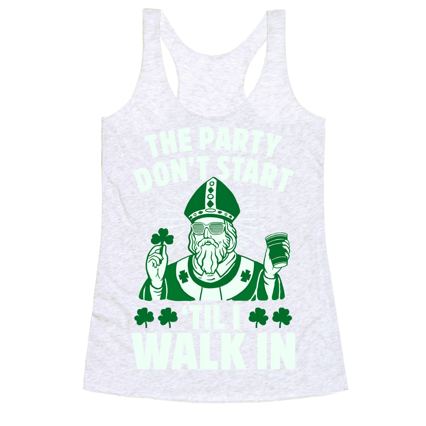 The Party Don't Start Till I Walk In (St. Patrick) Racerback Tank