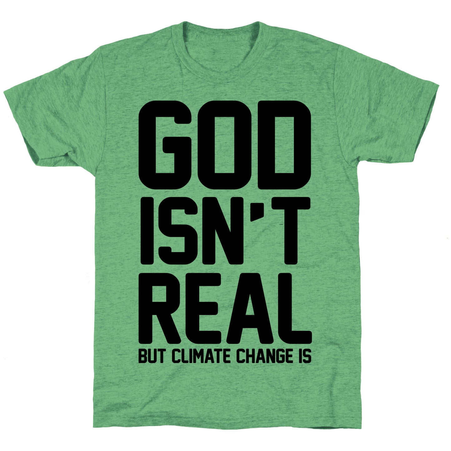 God Isn't Real But Climate Change Is Unisex Triblend Tee