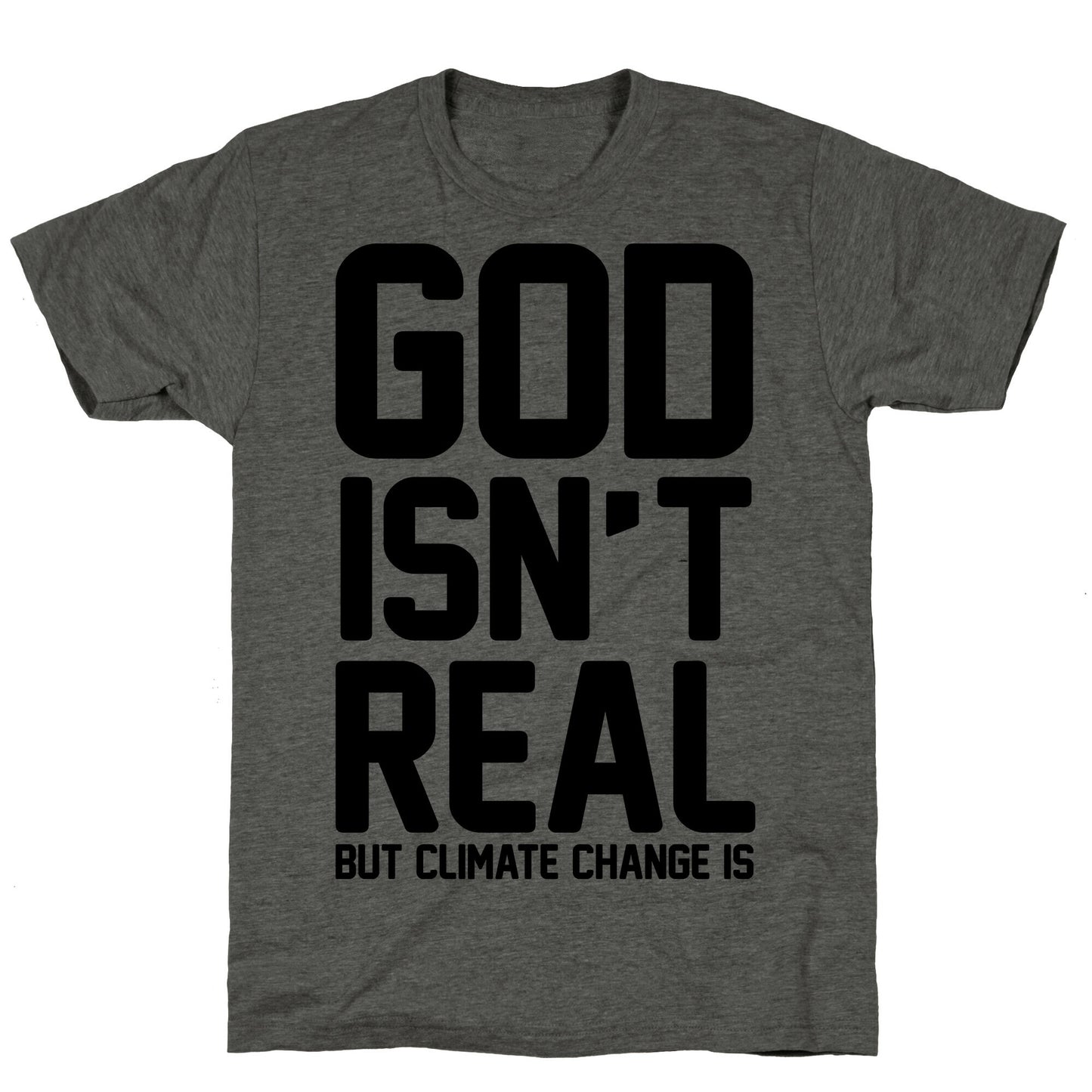 God Isn't Real But Climate Change Is Unisex Triblend Tee